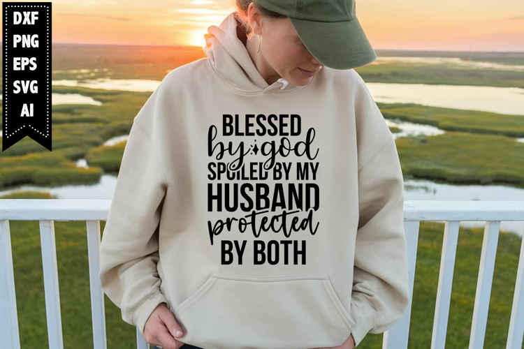 blessed by God spoiled by my husband protected by both Svg