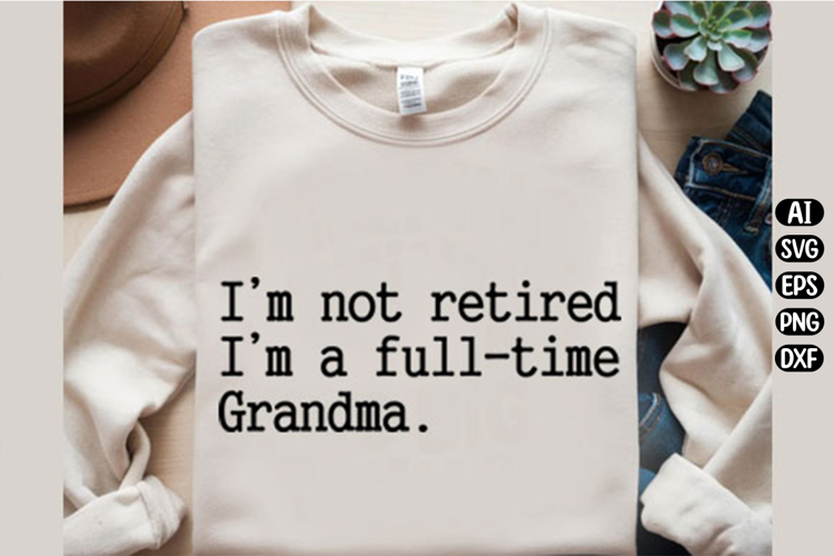 I'm not Retired I'm a full-time Grandma Svg Design example image 1
