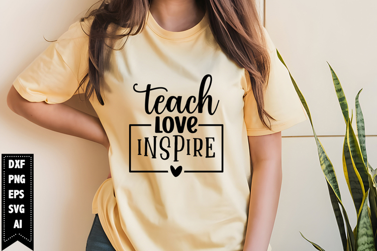 Teach Love Inspire Svg, Motivation Svg Design