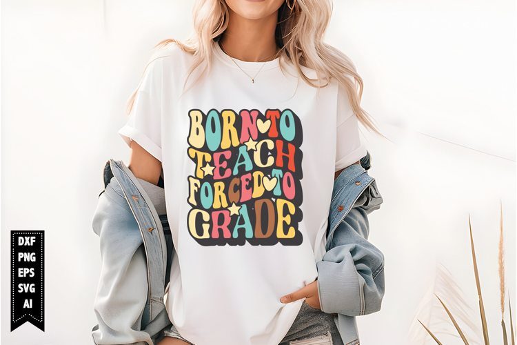 Born To Teach Forced To Grade Svg, Teacher Quotes Svg