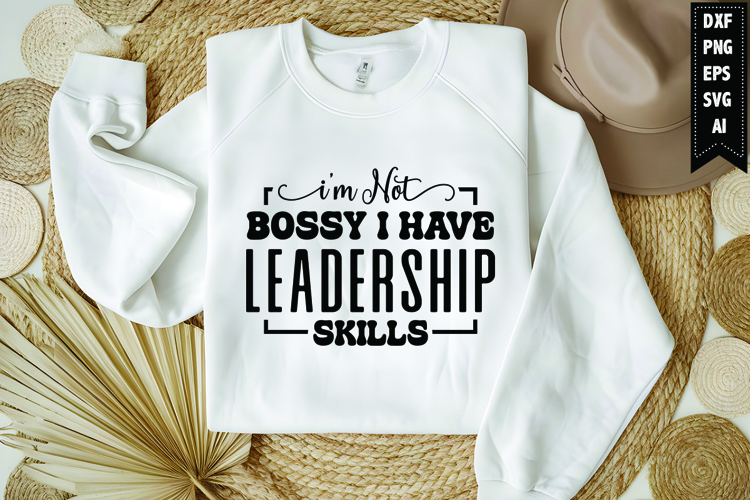 Im Not Bossy I Have Leadership Svg, Funny Sarcastic Svg