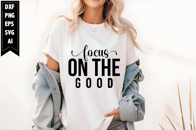 focus on the good Svg, Motivation Svg Designs