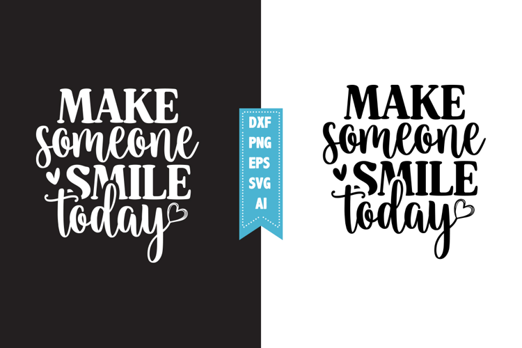 make someone smile today Svg, Motivation Svg Designs