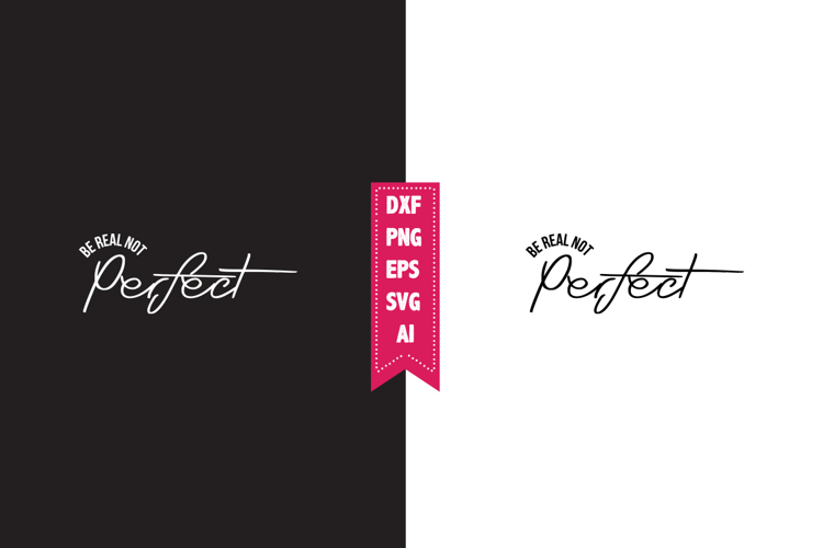 Be Real Not Perfect Svg, Motivation Svg Designs