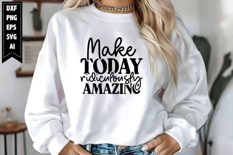 Make Today Ridiculously Amazing Svg, Motivation Svg Designs