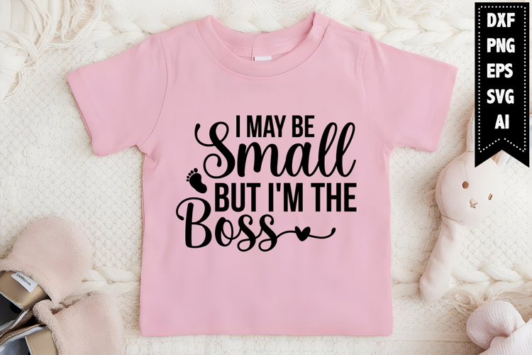 I May Be Small but Im the Boss Svg, Funny Baby Svg Designs