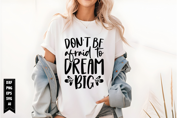 Dont Be Afraid to Dream Big Svg, Motivation Svg