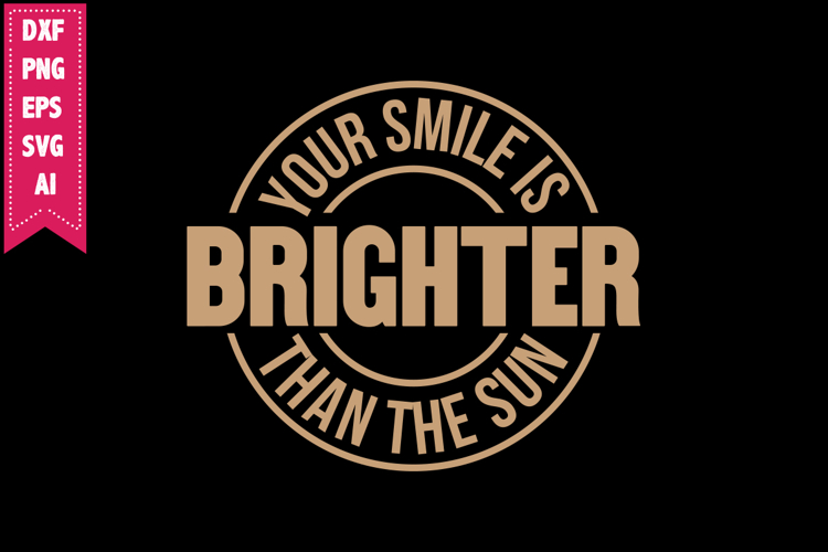 Your Smile is Brighter Than the Sun Svg, Motivation Svg