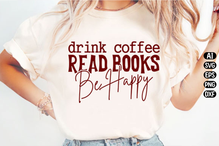 Drink Coffee Read Books Be Happy Svg Design