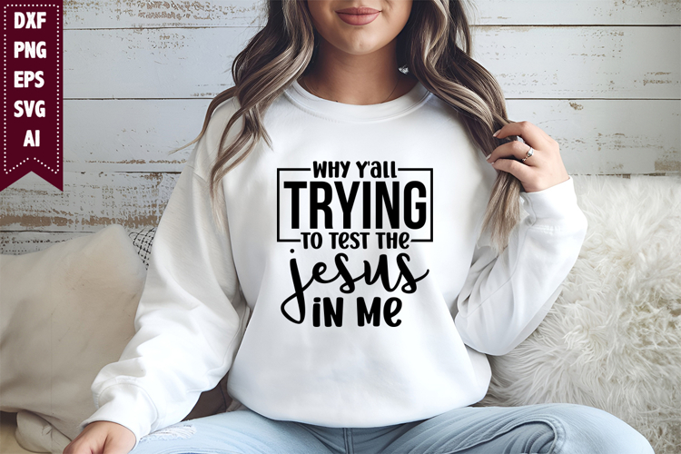 Why Yall Trying to Test the Jesus in Me Svg, Religious Svg
