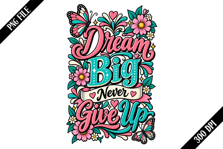 Dream Big Never Give Up PNG Designs example image 1