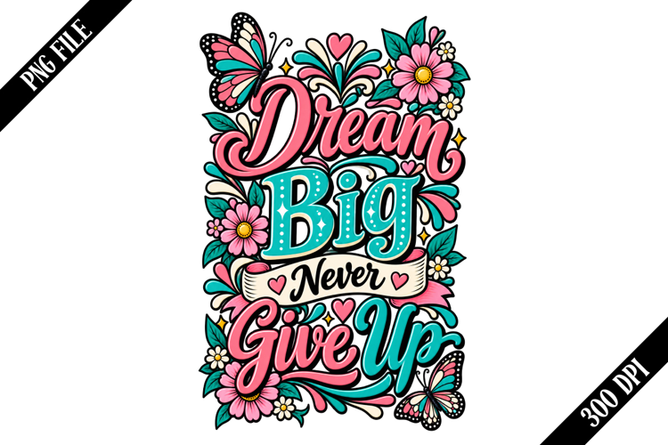 Dream Big Never Give Up PNG Designs