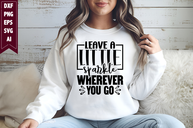 Leave a Little Sparkle Wherever You Go Svg, Inspiration Svg