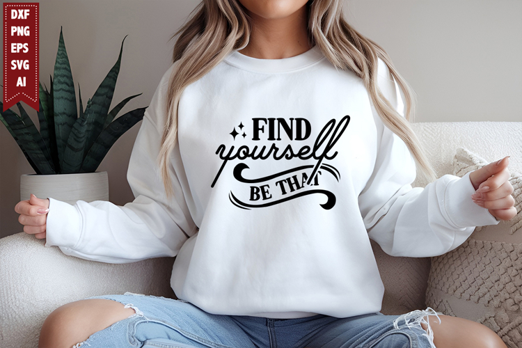 Find Yourself Be That Svg, Motivation Svg Designs