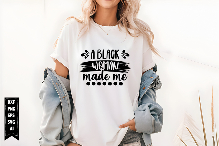 A Black Woman Made Me Svg, Black Girl Svg