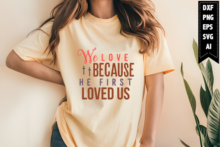 we love because he first loved us Svg, Christian Svg Designs
