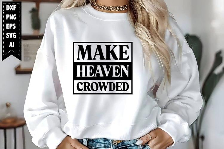 Make Heaven Crowded Svg, Motivation Svg Designs