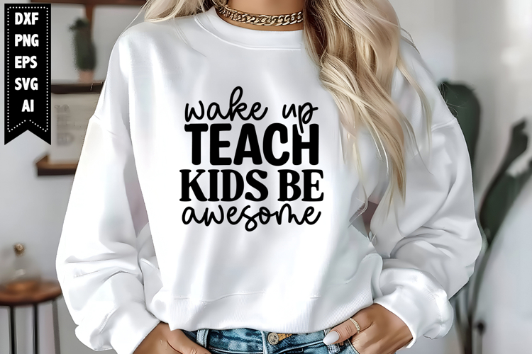 Wake Up Teach Kids Be Awesome Svg, Motivation Svg Designs