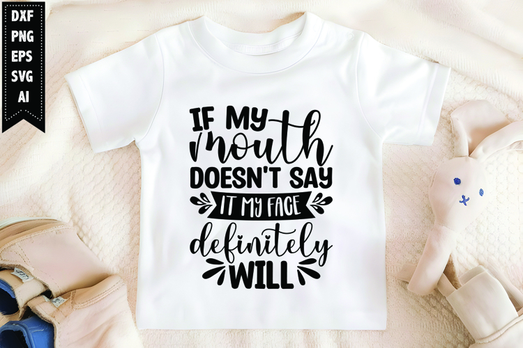 If my mouth doesnt say it my face definitely will Svg