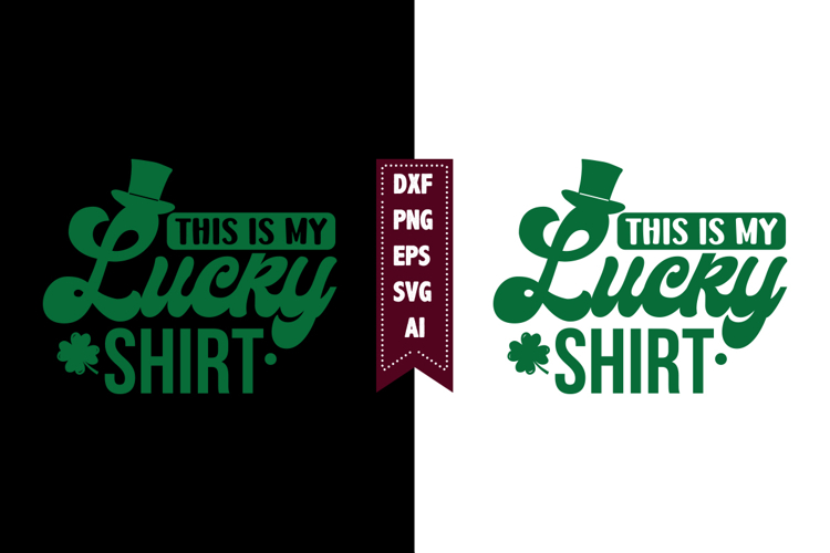 This is My Lucky Shirt Svg, Lucky Shamrock Svg Designs
