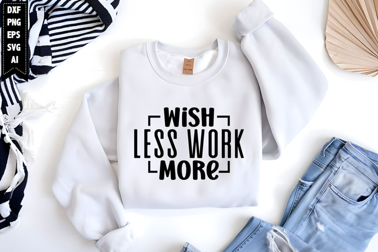 Wish less work more Svg, Inspirational Svg