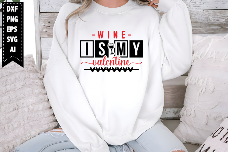 Wine is My Valentine Svg, Valentine Shirt Designs