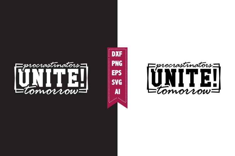 Procrastinators Unite! Tomorrow Svg, Sarcastic Svg Designs