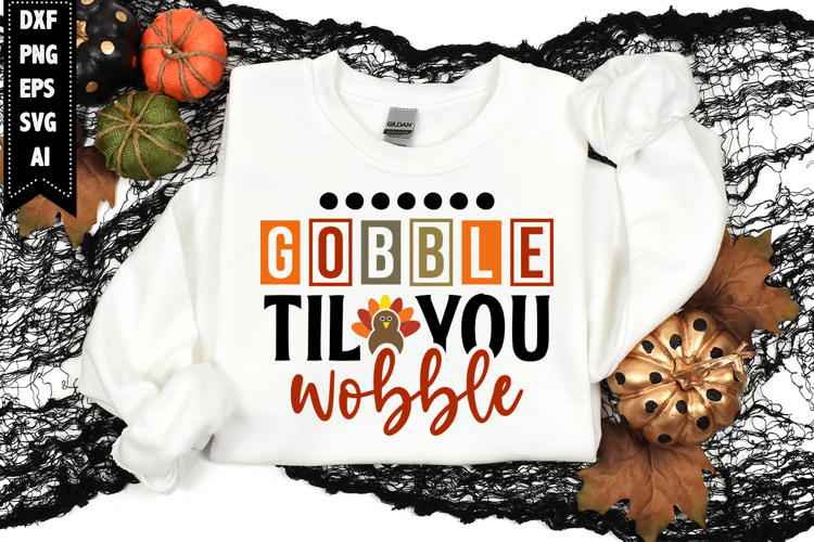 gobble til you wobble Svg, Autumn Svg, Fall Svg Designs