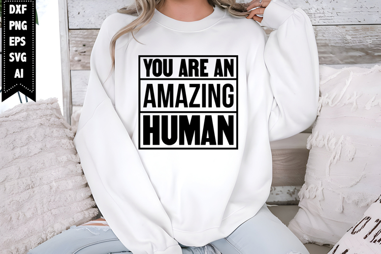 You Are an Amazing Human Svg, Motivation Svg Designs