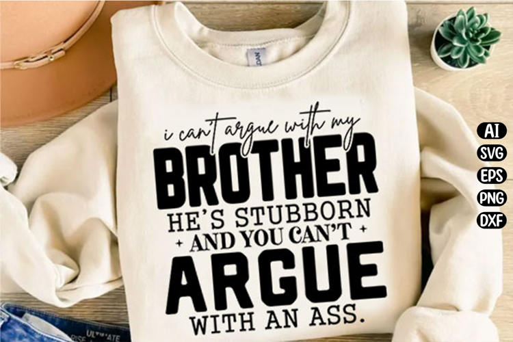 I Can t Argue with My Brother Svg Design
