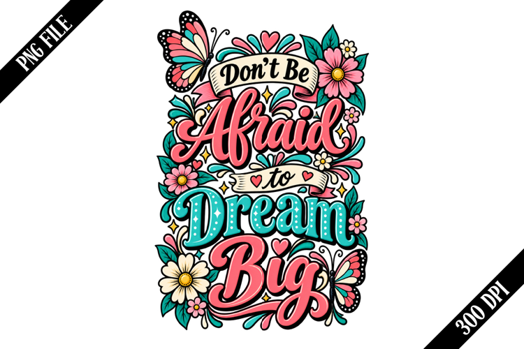 Don't Be Afraid to Dream Big PNG Designs