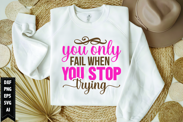 You Only Fail When You Stop Trying Svg, Motivation Svg