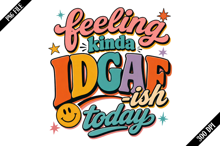 feeling kinda idgaf-ish today PNG Designs