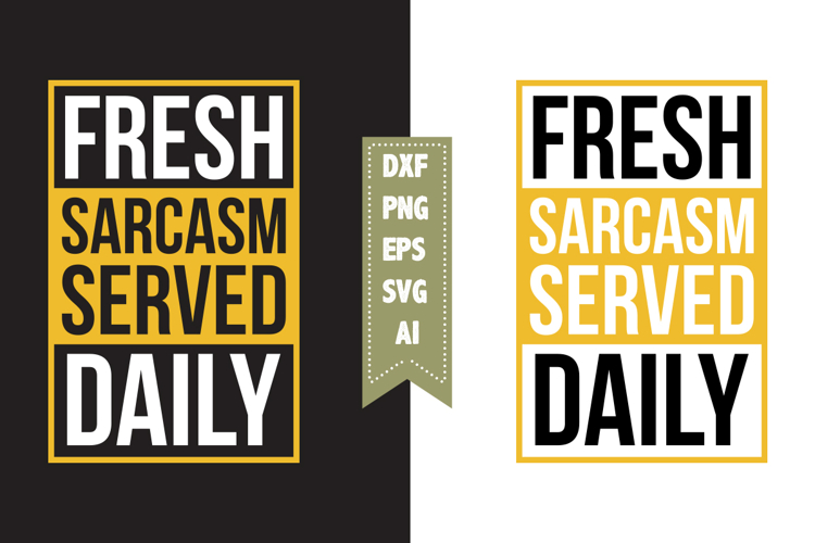 Fresh Sarcasm Served Daily Svg, Sarcastic Svg Designs