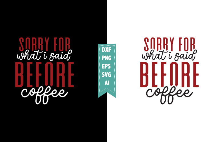 Sorry for What I Said Before Coffee Svg, Sarcastic Svg
