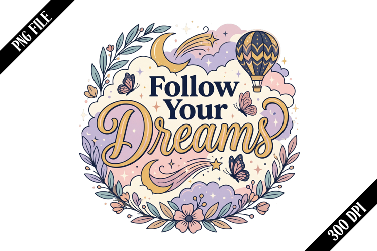 Follow Your Dreams PNG Designs