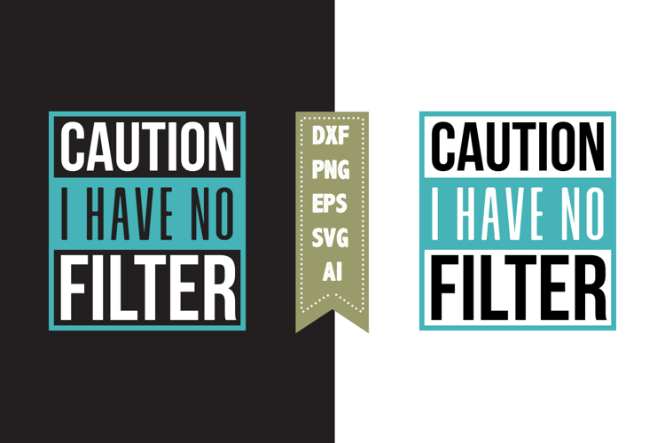 Caution I Have No Filter Svg, Sarcastic Svg Designs