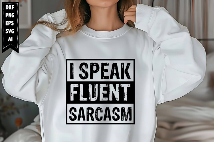 I Speak Fluent Sarcasm Svg, Sarcastic Svg Designs