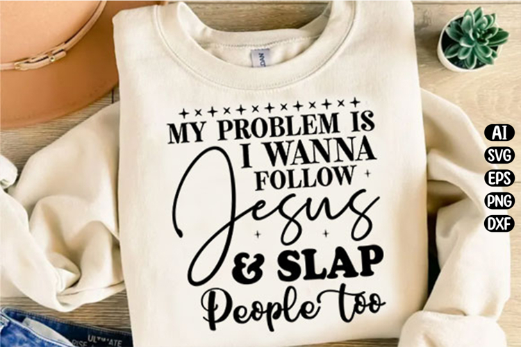 My problem is I wanna follow Jesus Svg Design
