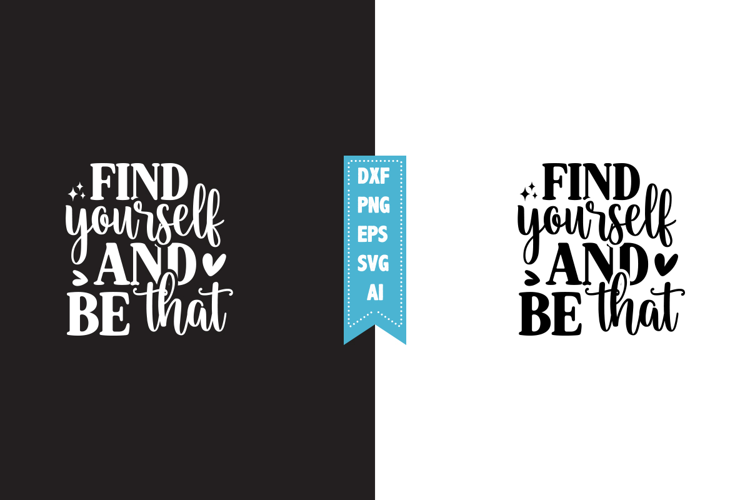 find yourself and be that Svg, Motivation Svg Designs