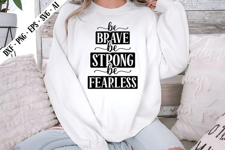 Be Brave Be Strong Be Fearless Svg, Motivation Svg Design