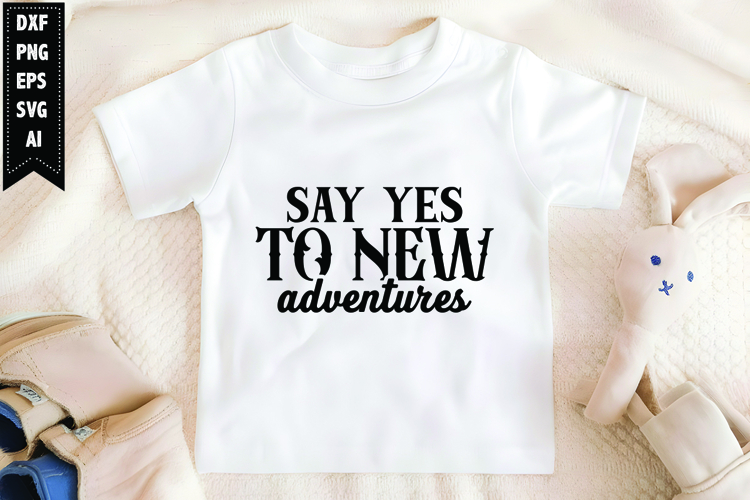 Say Yes to New Adventures Svg, Motivation Svg Design