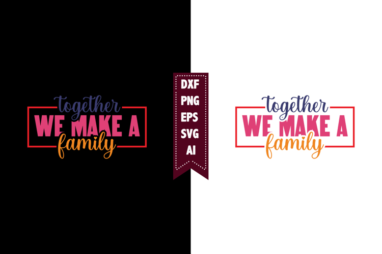 Together We Make a Family Svg, Family Svg Designs