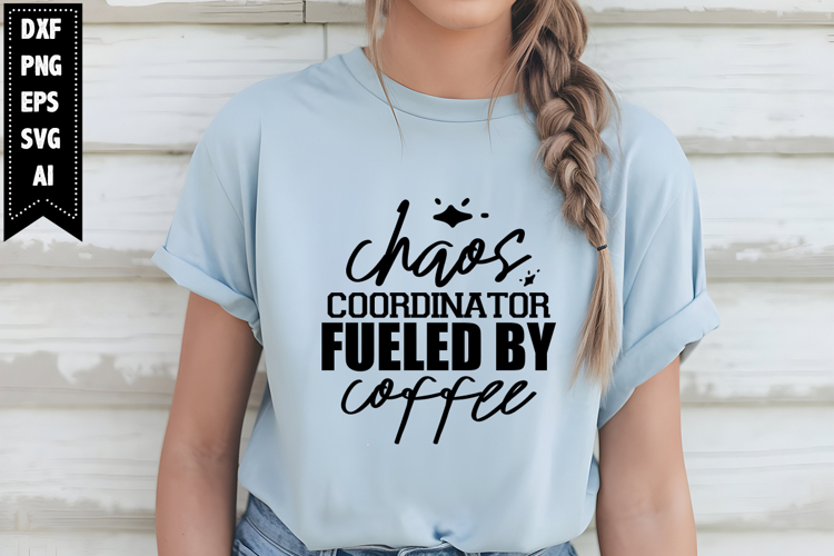 Chaos Coordinator Fueled by Coffee Svg, Sarcastic Svg Design