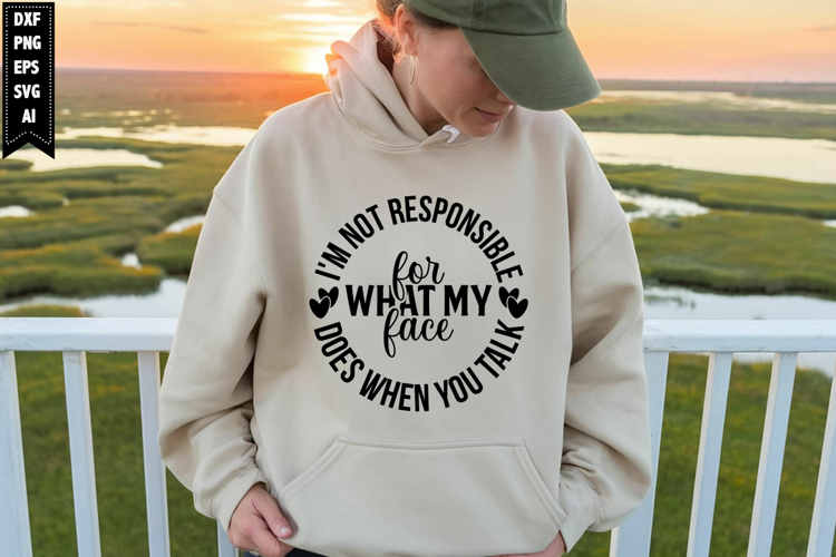 Im not responsible for what my face does when you talk Svg