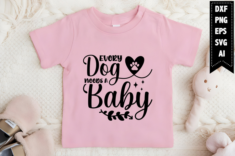 Every Dog Needs a Baby Svg, Funny Baby Svg Designs