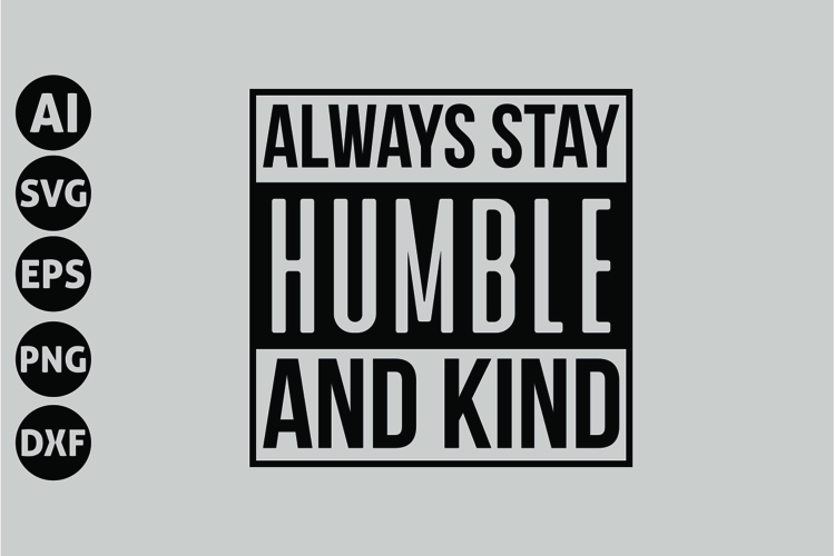Always Stay Humble and Kind Svg, Motivation Svg