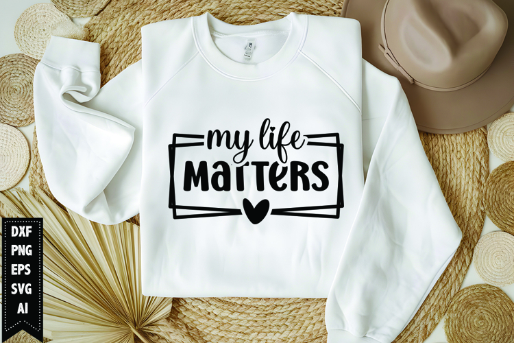 My life matters Svg, Motivation Svg