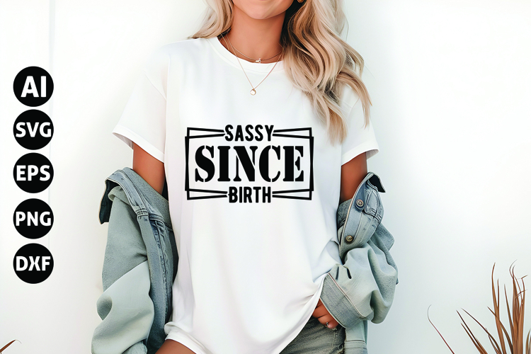 Sassy Since Birth Svg, Funny Sarcastic Svg