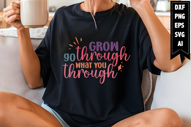 Grow Through What You Go Through Svg Image 11